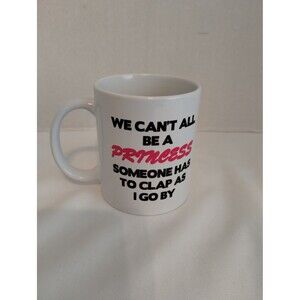We Can't All Be A Princess Funny Quote Mug White Pink Ceramic Coffee Tea Cup